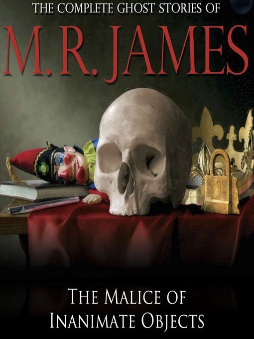 Title details for The Malice of Inanimate Objects by M.R. James - Available